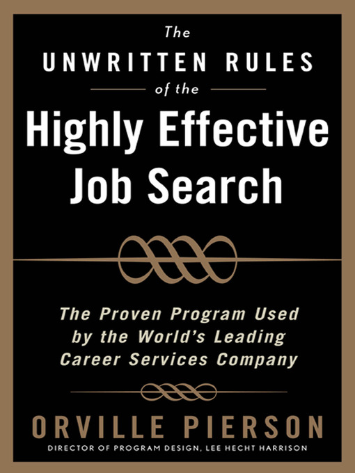 Title details for The Unwritten Rules of the Highly Effective Job Search by Orville Pierson - Available